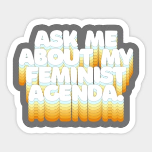 ASK ME ABOUT MY FEMINIST AGENDA /// Typographic Statement Design Sticker